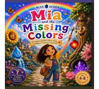 Mia And The Missing Colors: A Colorful Story About Friendship, Kindness, and Working Together