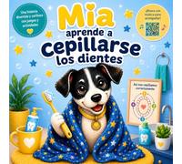 Mia aprende a cepillarse los dientes: Un divertido camino hacia dientes sanos (Los dientes de Mia)