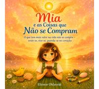 Mia e as Coisas que Não se Compram: O que tem mais valor na vida não se compra - sente-se, vive-se, guarda-se no coração. (Pequenas Grandes Descobertas)