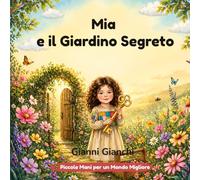 Mia e il Giardino Segreto: Una storia sulla biodiversità (Piccole Mani per un Mondo Migliore)
