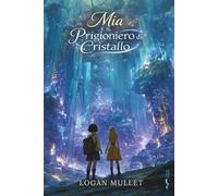 MIA E IL PRIGIONIERO DI CRISTALLO: 2 (Le Avventure di Mia)