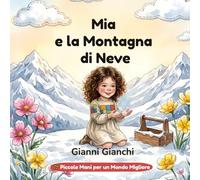 Mia e la Montagna di Neve: Una storia sulla natura e il clima (Piccole Mani per un Mondo Migliore)