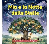 Mia e la Notte delle Stelle: Una storia sul cielo e sulla meraviglia (Piccole Mani per un Mondo Migliore)