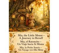 Mia, el Ratoncito - Un Viaje hacia Si Misma (Mia the Little Mouse -- A Journey to Herself (Book in Deutsch, English, French and Spanish))