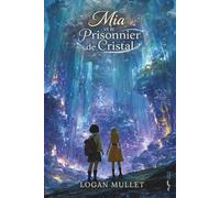 Mia et le Prisonnier de Cristal: 2 (Les Aventures de Mia)