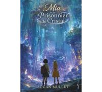 Mia et le Prisonnier de Cristal (Les Aventures de Mia)