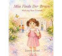 Mia Finds Her Brave: Making New Friends (The Growing Up Series)