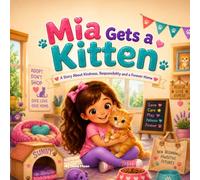 Mia Gets a Kitten: A Children's Picture Book About Pet Adoption, Kindness, Responsibility, and Caring for a New Cat for Ages 3-7 (Growing with Mia)