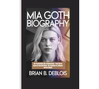MIA GOTH BIOGRAPHY: The Psychedelic Gift of Motherhood - From Horror Queen to Heartfelt Mom-The Evolution of a Modern Screen Enigma