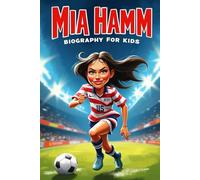Mia Hamm Biography For Kids: The Inspiring Story of Her Life, Soccer Career, and Champion Spirit