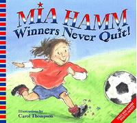 Mia Hamm: Winners Never Quit!