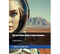 Mia & Her Friends; Magical & Science Adventures: 12 Short Stories