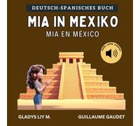Mia in Mexiko: Bilinguales Kinderbuch auf Deutsch und Spanisch mit Audio | Spanisch lernen für Kinder | Libro infantil bilingue para niños en alemán y ... niños (Deutsch Spanisch - Reisen mit Mia)