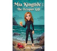 Mia Kingtide - The Octopus' Gift: A story about Saving the Oceans, Marine Biology, Family, Friendship, and Self-Confidence.: 1 (MIA Kingtide's Ocean Adventures)