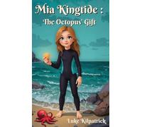 Mia Kingtide - The Octopus' Gift: A story about Saving the Oceans, Marine Biology, Family, Friendship, and Self-Confidence.: 1 (MIA Kingtide's Ocean Adventures)