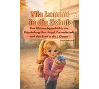 Mia kommt in die Schule: Eine Mutmachgeschichte zur Einschulung über Angst, Freundschaft und den Start in die 1. Klasse (Geschichten von Lilly Löwenmut)