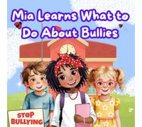 Mia Learns What to Do About Bullies: Heartwarming Picture Book That Teaches Kids How to Handle Bullying with Kindness and Courage