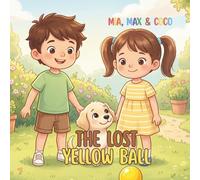 Mia, Max & Coco: The Lost Yellow Ball: A Children’s Picture Book for Ages 3-6.