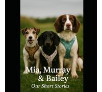 Mia, Murray & Bailey, Our Short Stories