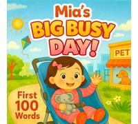 Mia’s Big, Busy Day: First 100 Words: A Personalized Learning Book for Toddlers - A Fun and Educational Gift for Girls Named Mia (Three Hearts Personalized Name Books (Mia))