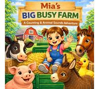 Mia’s Big Busy Farm: A Fun Farm Animal Counting Book for Toddlers (Ages 1-4) | Learn Numbers, Sounds & First Words (Three Hearts Personalized Name Books (Mia))