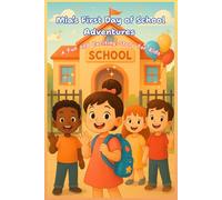 Mia’s First Day of School Adventure : A Fun and Exciting Story for Kids.: A Heartwarming Story About Friendship, Kindness, and Fun Learning for Kids Ages 3-8