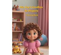 Mia Says GoodBye To Diapers: A Fun Coloring and Activity Book for Toddlers Ages 2-4