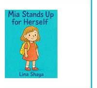 “Mia Stands Up for Herself”: A gentle story about courage, kindness, and speaking up.