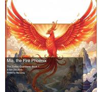 Mia, the Fire Phoenix: A Gen Zen Story (The Zodiac Guardians, Book 1)