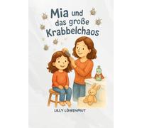 Mia und das große Krabbelchaos: Eine Mutmachgeschichte über Läuse, Kämme und ganz viel Herz (Geschichten von Lilly Löwenmut)