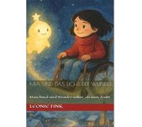Mia und das Licht der Wunder: Manchmal sind Wunder näher, als man denkt