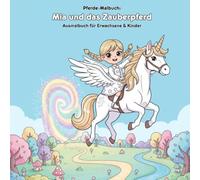 Mia und das Zauberpferd: Geschichte und Malbuch: Für Erwachsene & Kinder: 36 Ausmalbilder - Format 21.59 x 21.59 cm - Ein magisches Abenteuer zum Leben erwecken