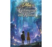 Mia und der Gefangene im Kristall (Die Abenteuer von Mia)