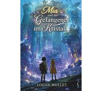 Mia und der Gefangene im Kristall (Die Abenteuer von Mia)