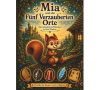 Mia und die fünf verzauberten Orte: Ein interaktives Vorlesebuch mit Ausmalbildern, Suchmissionen und Rätseln für Kinder von 4-8 Jahren (Mie die Entdeckerin)