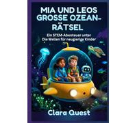 MIA UND LEOS GROSSE OZEAN-RÄTSEL: Ein STEM-Abenteuer unter Die Wellen für neugierige Kinder