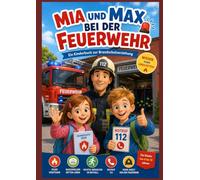 Mia und Max bei der Feuerwehr: Ein Kinderbuch zur Brandschutzerziehung für Grundschulkinder