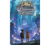 Mia y el Prisionero de Cristal (Las Aventuras De Mia)