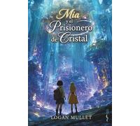 Mia y el Prisionero de Cristal (Las Aventuras De Mia)