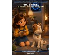 MIA Y PIXEL El misterio de la casa inteligente: El Club de Misterios Inteligentes, Libro 1