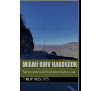 Miami DMV Handbook: Your Complete Guide to Driving in South Florida (drivers handbook for both truck, commercial, and private drivers:)