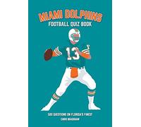 Miami Dolphins Quiz Book: 500 Questions on Florida's Finest (Sports Quiz Books)