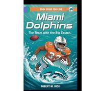 MIAMI DOLPHINS: The Team With The Big Splash (Book Guide For Kids)