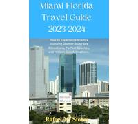 Miami Florida Travel Guide 2023-2024: How to Experience Miami's Stunning Glamor: Must-See Attractions, Perfect Beaches, and Hidden Side Attractions.