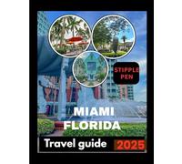 MIAMI FLORIDA TRAVEL GUIDE 2025: Beyond the Beaches Uncover Adventure, Art, and Authentic Charm