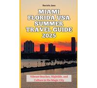 Miami Florida USA Summer Travel Guide 2025: Vibrant Beaches, Nightlife, and Culture in the Magic City (Christmas and Winter Travel Guide 2025 - 2026)