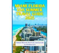 Miami Florida USA Summer Travel Guide 2025: Vibrant Beaches, Nightlife, and Culture in the Magic City (TRAVEL BOOKS)