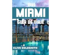 MIAMI GUÍA DE VIAJE 2025: Explorando la Ciudad Mágica: Qué hacer, las mejores playas, gastronomía, vida nocturna, excursiones y consejos locales para unas vacaciones inolvidables en Miami