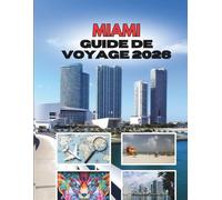 MIAMI GUIDE DE VOYAGE 2026: Soleil, Rythme Et Secrets De La Ville Magique