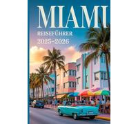 Miami Reiseführer 2025-2026: Lokale Tipps, Strände, Nachtleben und Sehenswürdigkeiten, die man gesehen haben muss